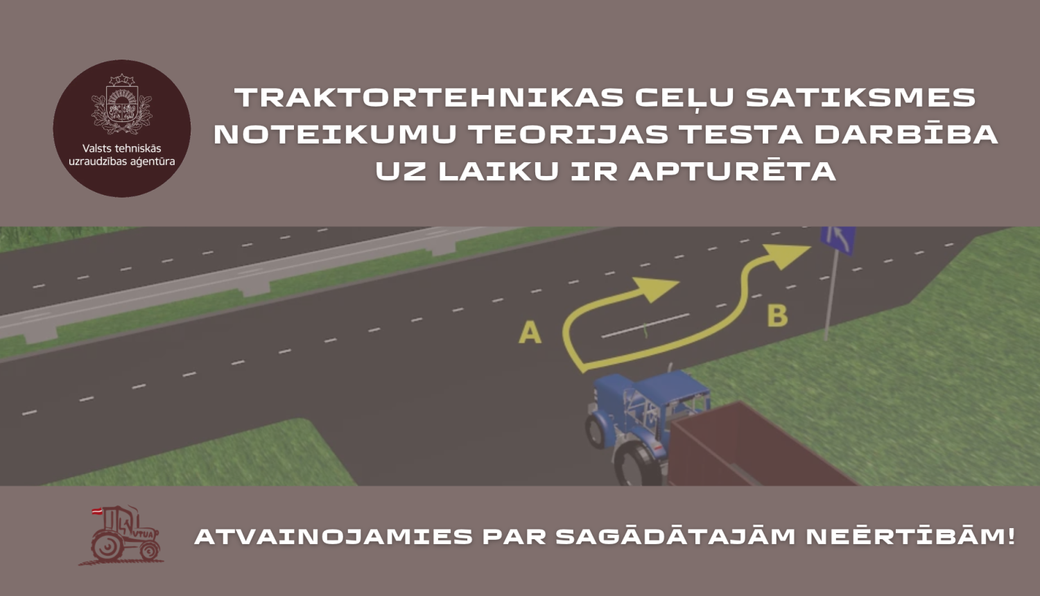 Paziņojums par traktortehnikas ceļu satiksmes noteikumu teorijas testa nedarbošanos. Uz fona brūnos toņos, traktors ar piekabi krustojumā