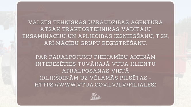 Paziņojums uz brūna fona par traktortehnikas vadītāju eksaminācijas un apliecības izsniegšanas atjaunošanu