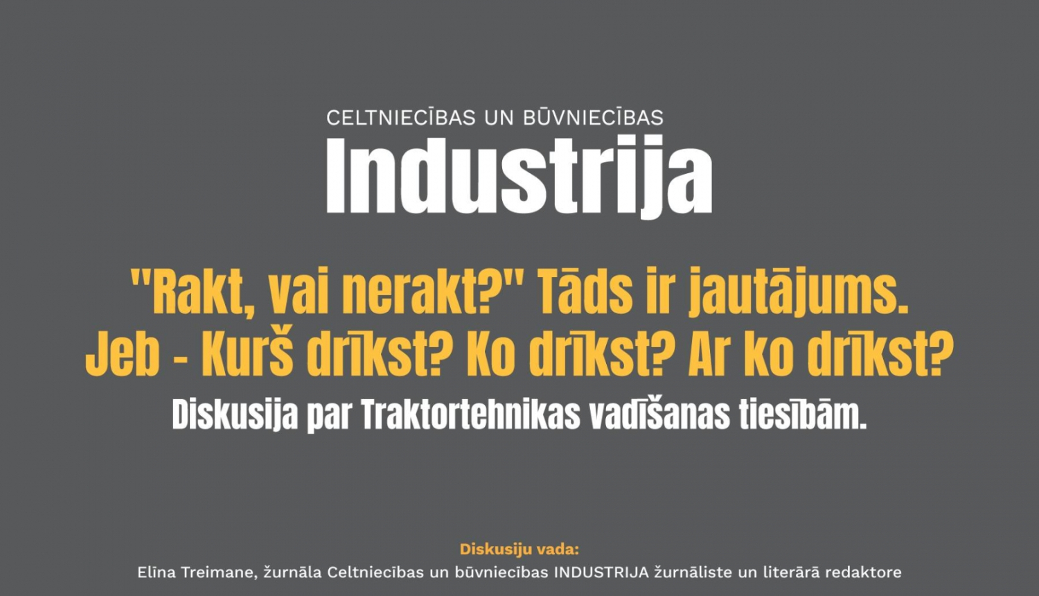 Žurnāla Industrija diskusija par 🚜traktortehnikas vadīšanas tiesībām - “Rakt, vai nerakt?” Tāds ir jautājums. (Jeb – Kurš drīkst? Ko drīkst? Ar ko drīkst?)"