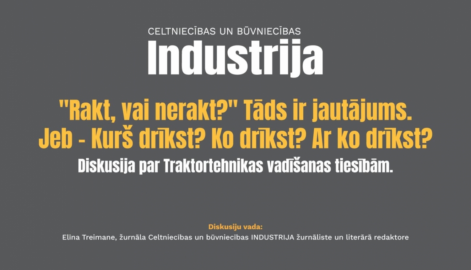 Žurnāla Industrija diskusija par 🚜traktortehnikas vadīšanas tiesībām - “Rakt, vai nerakt?” Tāds ir jautājums. (Jeb – Kurš drīkst? Ko drīkst? Ar ko drīkst?)"